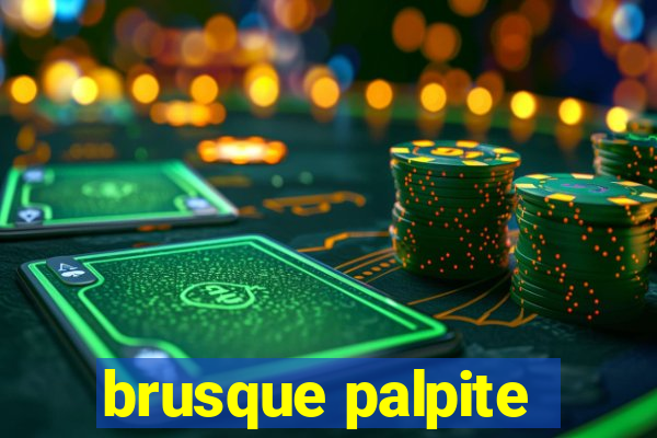 brusque palpite