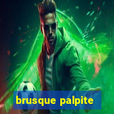 brusque palpite