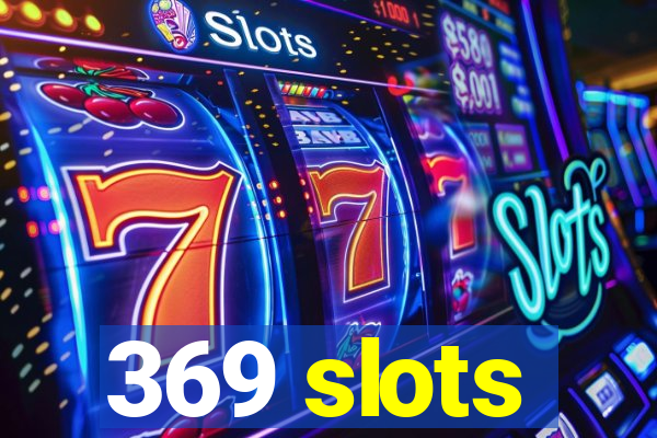 369 slots