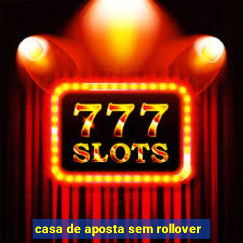 casa de aposta sem rollover