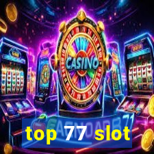 top 77 slot