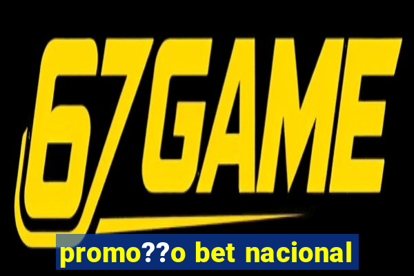 promo??o bet nacional