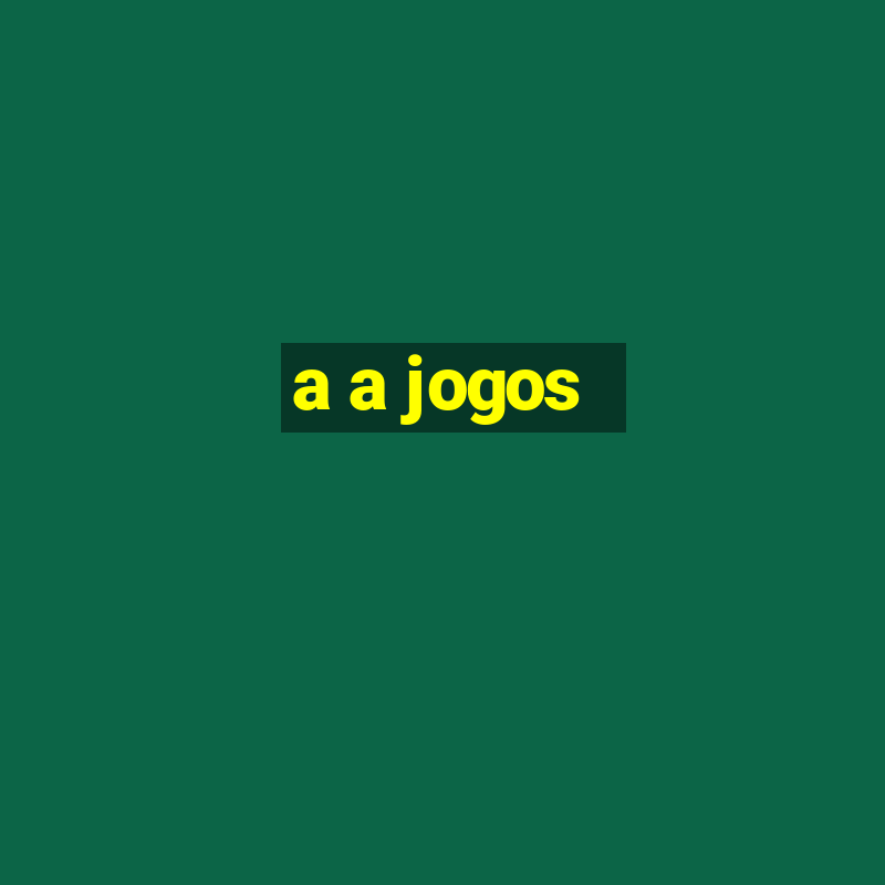 a a jogos