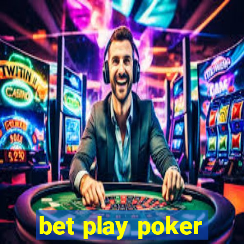 bet play poker