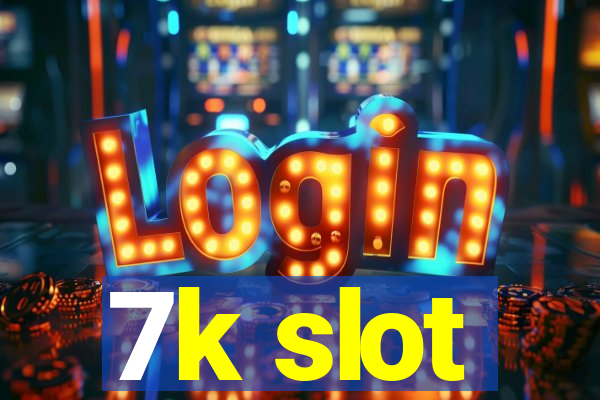 7k slot