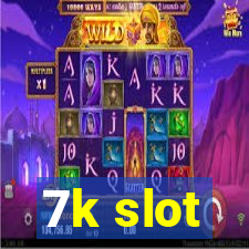 7k slot