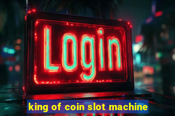 king of coin slot machine