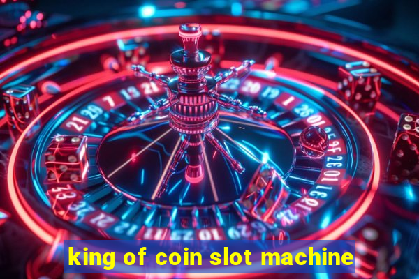 king of coin slot machine