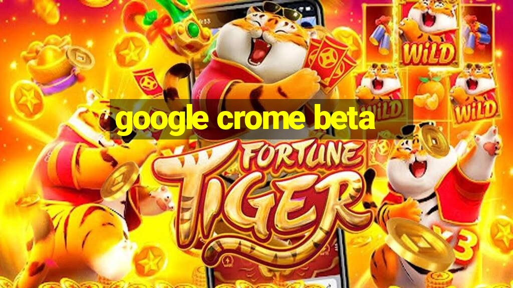 google crome beta