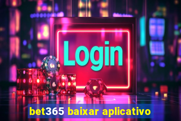 bet365 baixar aplicativo