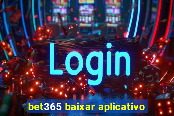 bet365 baixar aplicativo