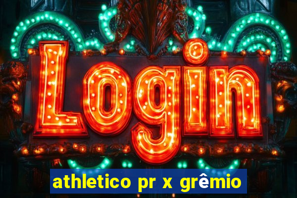 athletico pr x grêmio