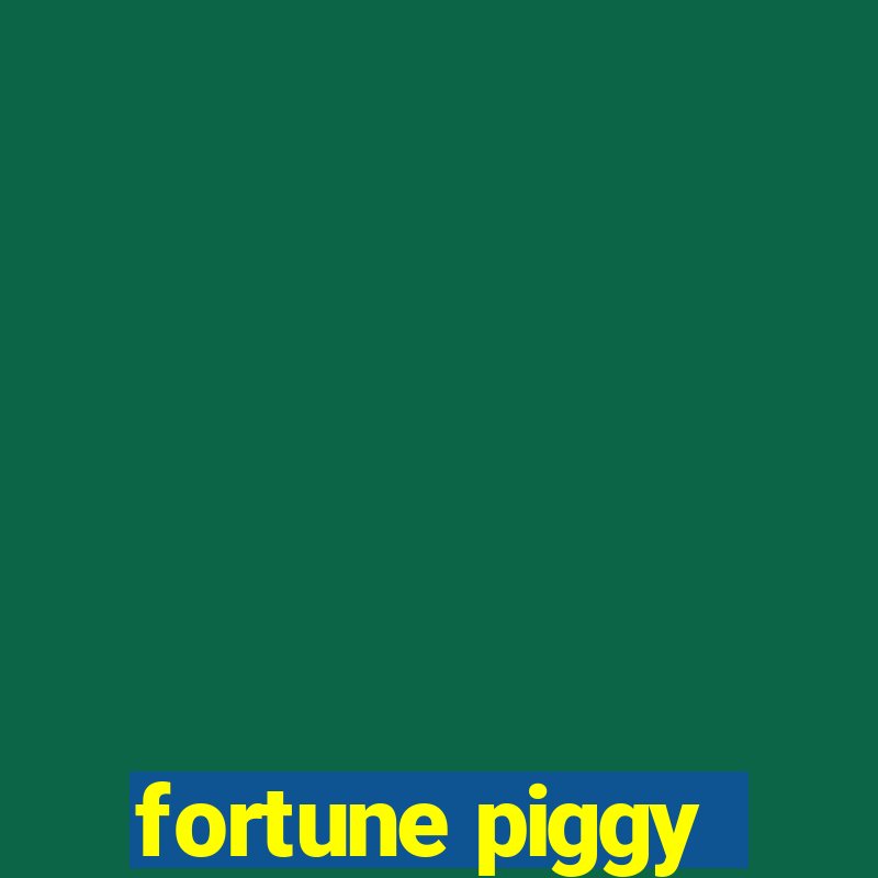 fortune piggy