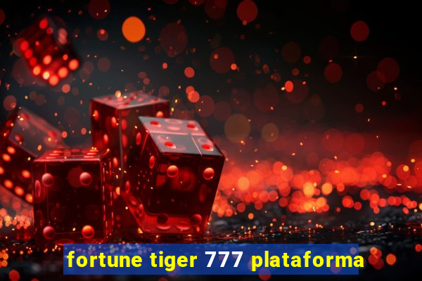 fortune tiger 777 plataforma