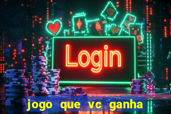 jogo que vc ganha dinheiro de verdade