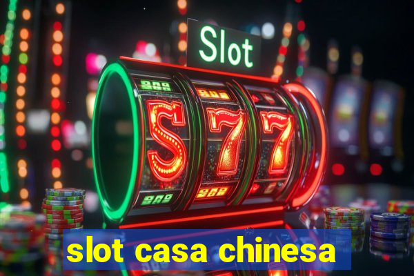 slot casa chinesa