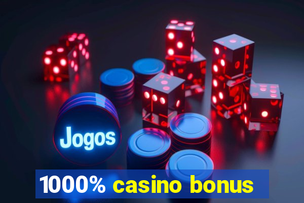 1000% casino bonus