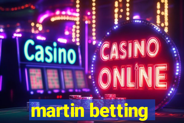 martin betting