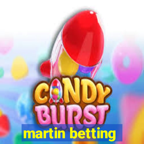 martin betting