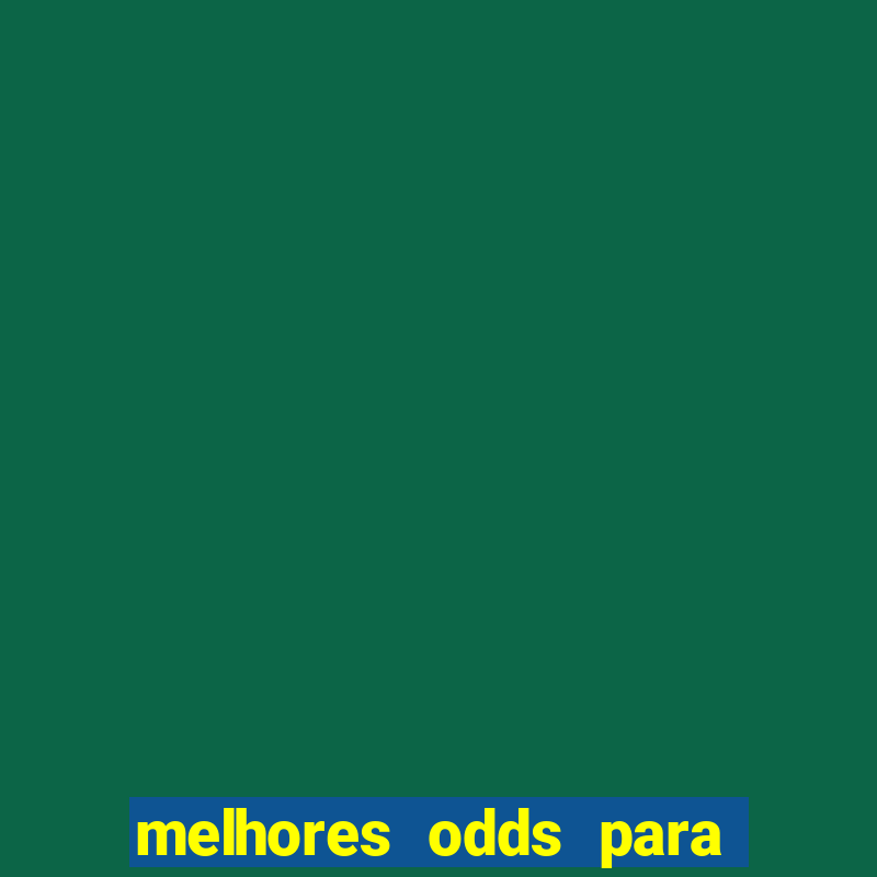 melhores odds para apostar hoje