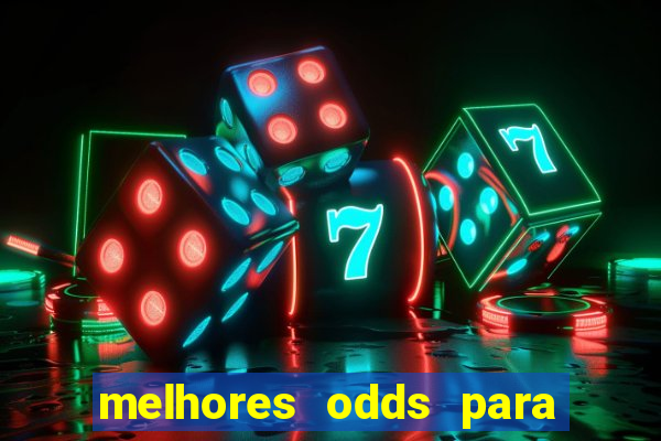 melhores odds para apostar hoje