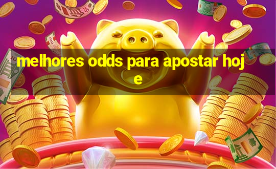 melhores odds para apostar hoje