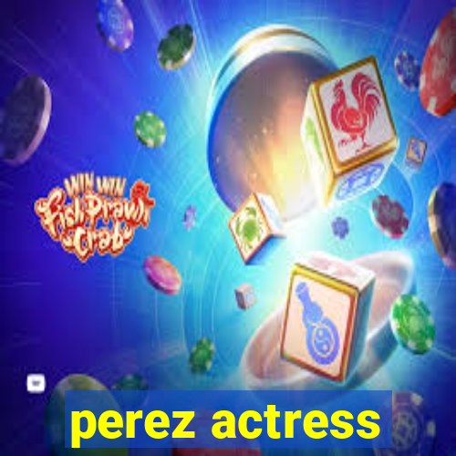 perez actress