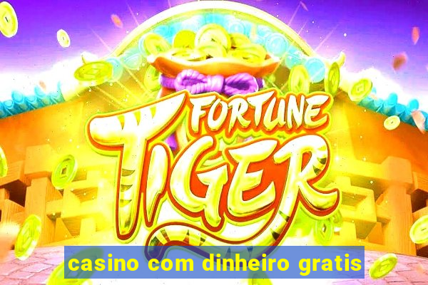 casino com dinheiro gratis