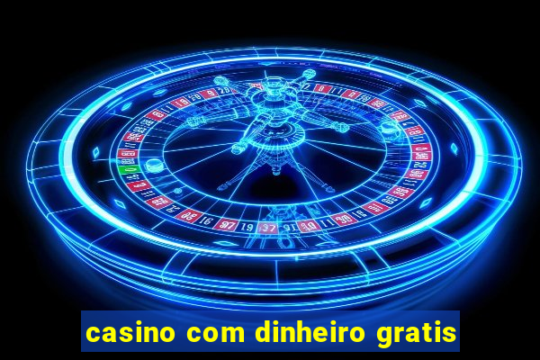 casino com dinheiro gratis