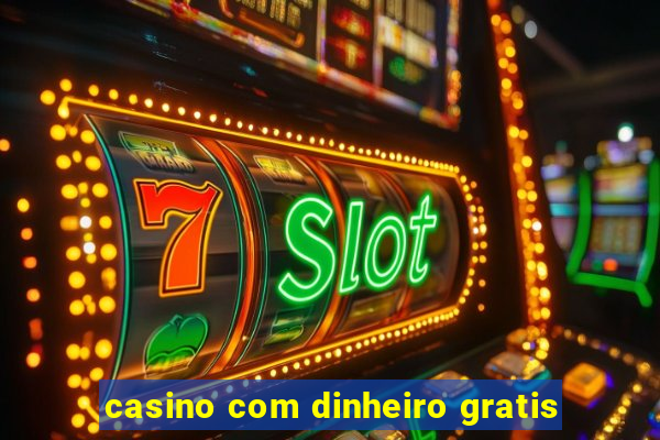 casino com dinheiro gratis