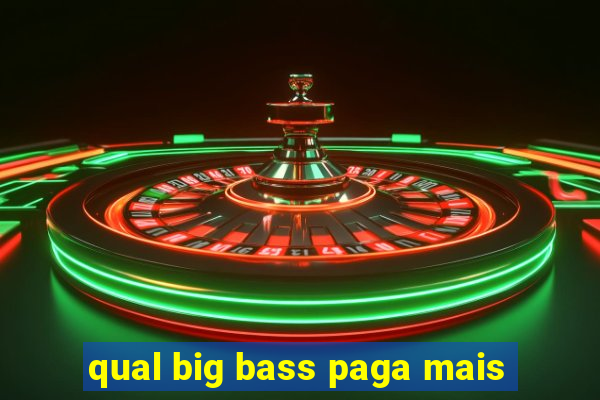 qual big bass paga mais