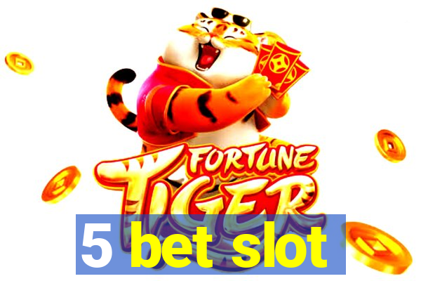 5 bet slot