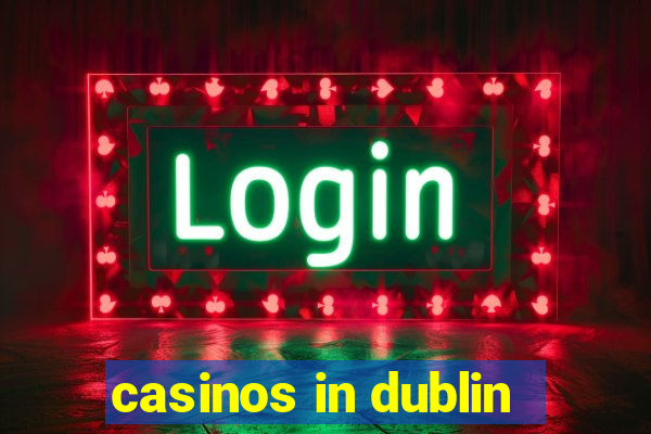 casinos in dublin