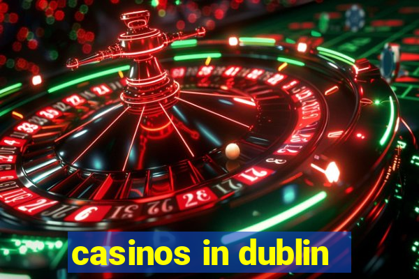 casinos in dublin