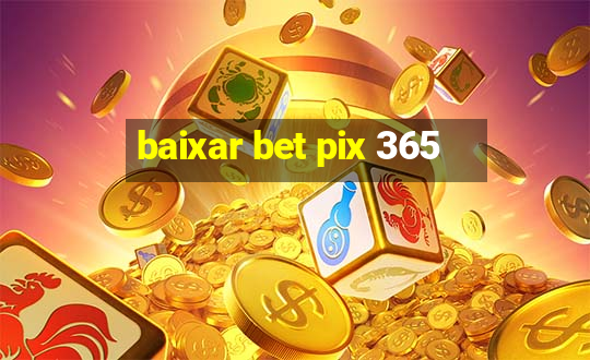 baixar bet pix 365