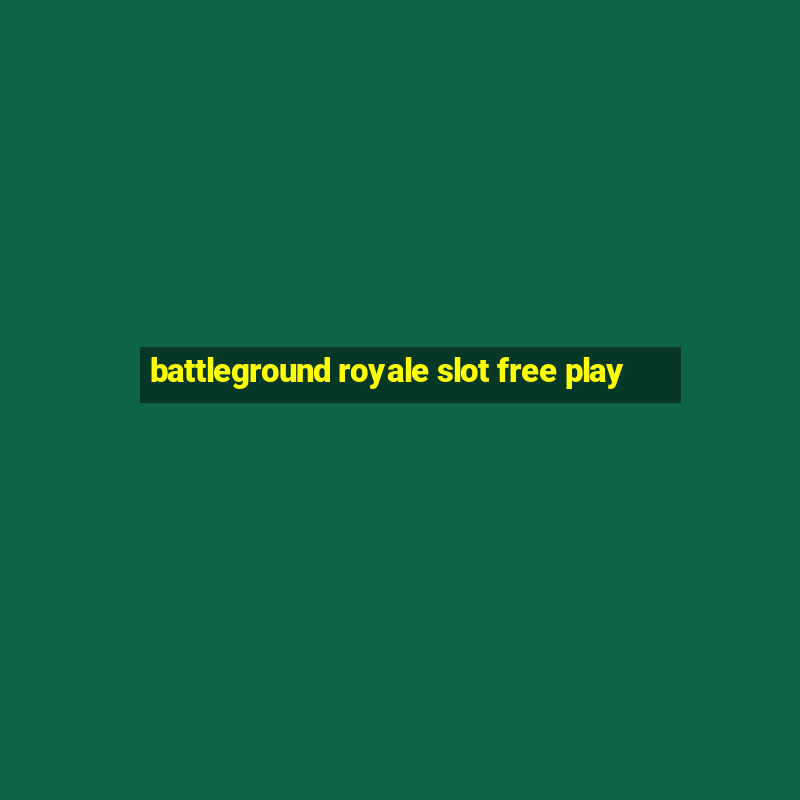 battleground royale slot free play