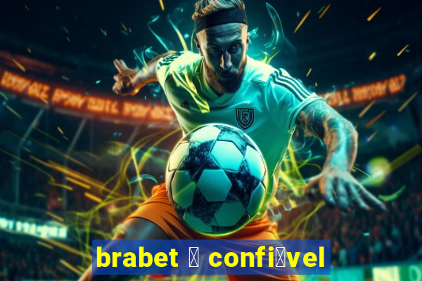 brabet 茅 confi谩vel