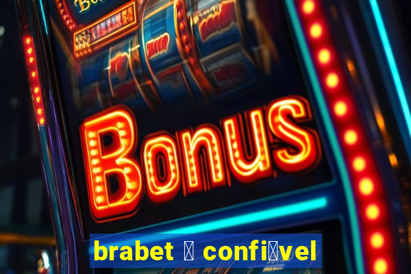 brabet 茅 confi谩vel