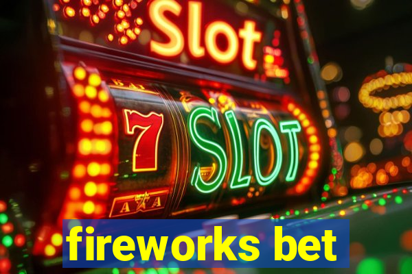 fireworks bet