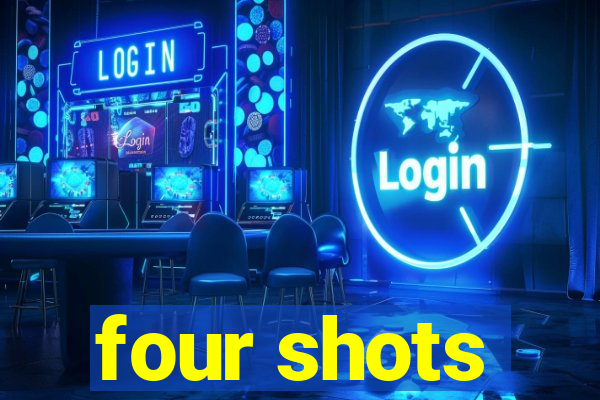 four shots