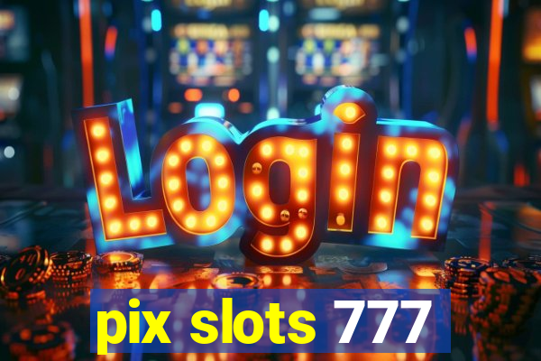 pix slots 777