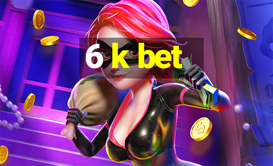 6 k bet