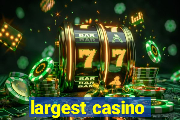 largest casino