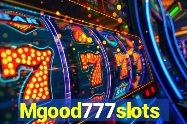 Mgood777slots