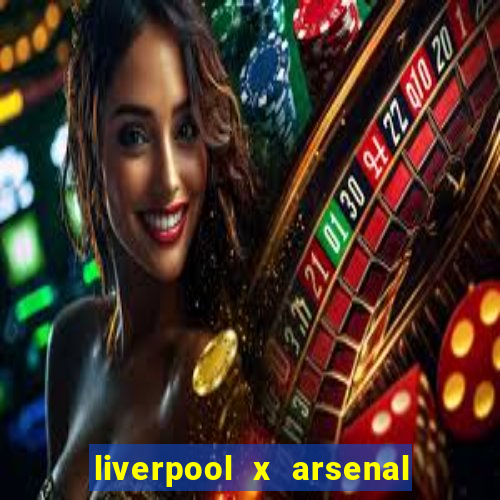 liverpool x arsenal onde assistir