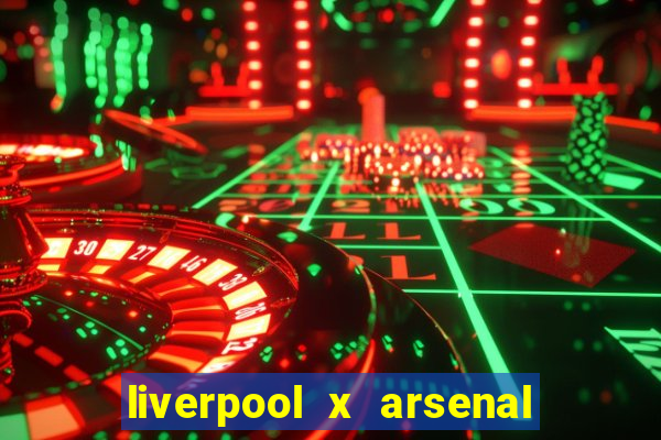 liverpool x arsenal onde assistir