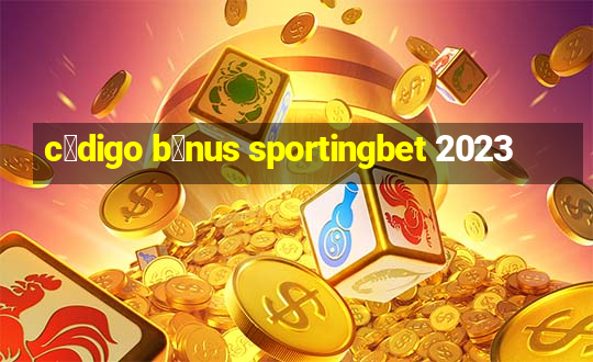 c贸digo b么nus sportingbet 2023