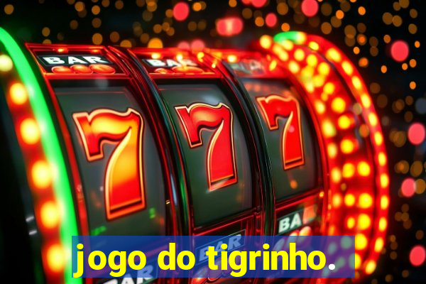 jogo do tigrinho.