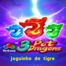 joguinho do tigre que ganha dinheiro