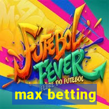 max betting